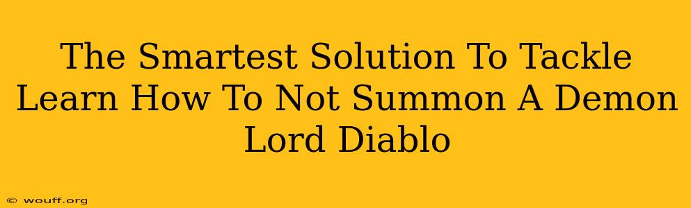 The Smartest Solution To Tackle Learn How To Not Summon A Demon Lord Diablo