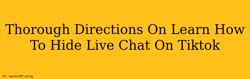 Thorough Directions On Learn How To Hide Live Chat On Tiktok