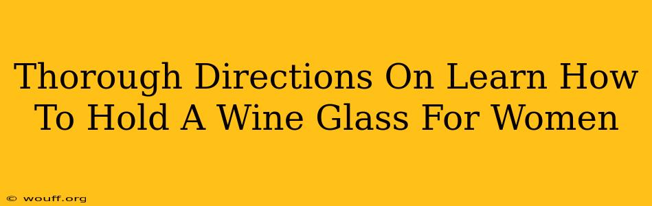 Thorough Directions On Learn How To Hold A Wine Glass For Women