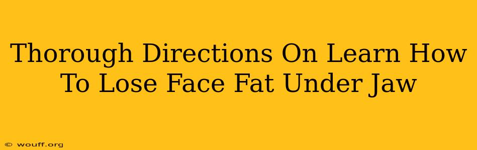 Thorough Directions On Learn How To Lose Face Fat Under Jaw