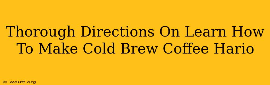 Thorough Directions On Learn How To Make Cold Brew Coffee Hario