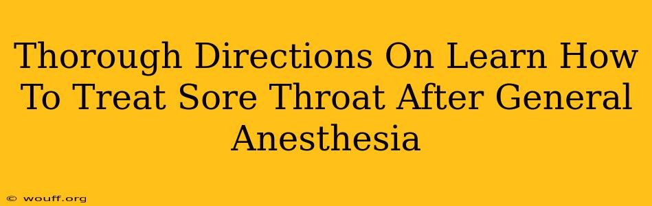 Thorough Directions On Learn How To Treat Sore Throat After General Anesthesia