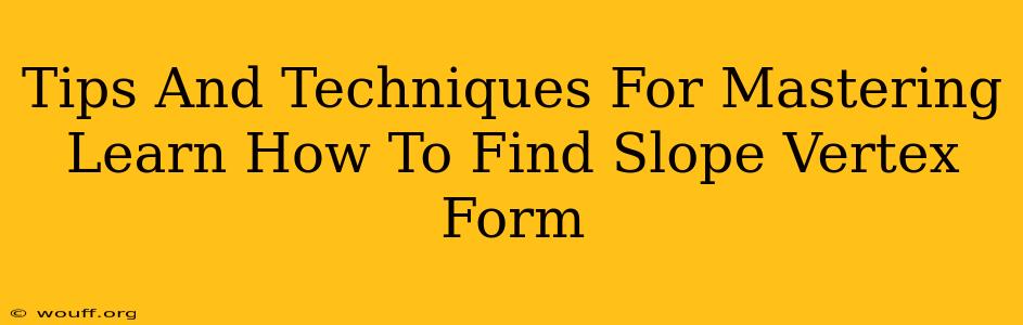 Tips And Techniques For Mastering Learn How To Find Slope Vertex Form