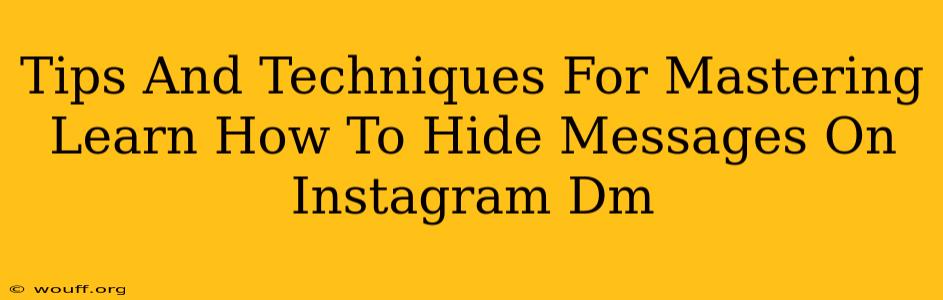 Tips And Techniques For Mastering Learn How To Hide Messages On Instagram Dm