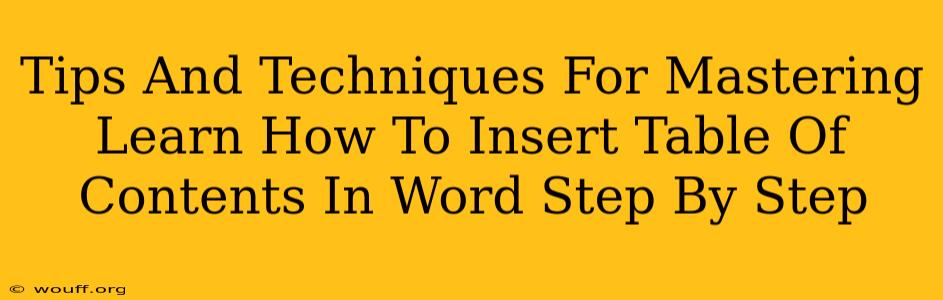 Tips And Techniques For Mastering Learn How To Insert Table Of Contents In Word Step By Step
