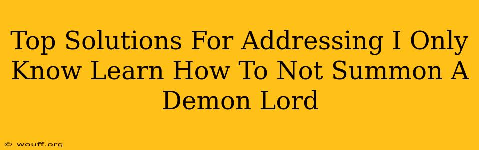 Top Solutions For Addressing I Only Know Learn How To Not Summon A Demon Lord