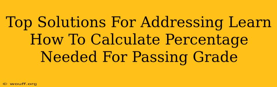 Top Solutions For Addressing Learn How To Calculate Percentage Needed For Passing Grade