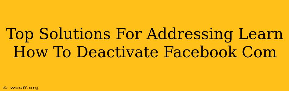 Top Solutions For Addressing Learn How To Deactivate Facebook Com