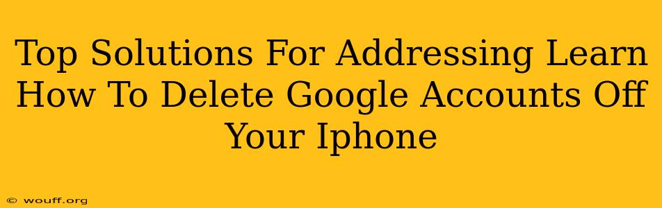 Top Solutions For Addressing Learn How To Delete Google Accounts Off Your Iphone