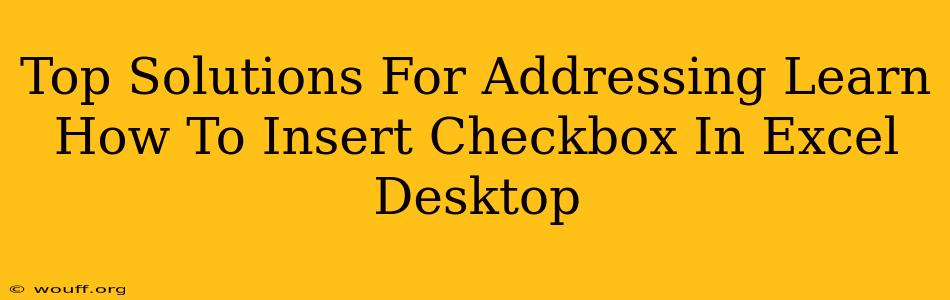 Top Solutions For Addressing Learn How To Insert Checkbox In Excel Desktop