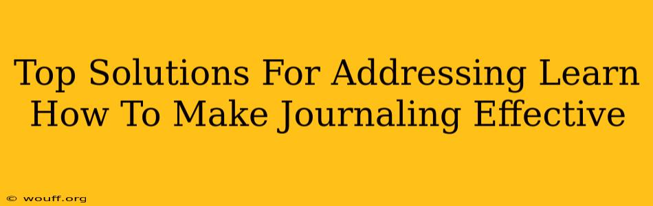 Top Solutions For Addressing Learn How To Make Journaling Effective