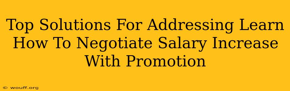 Top Solutions For Addressing Learn How To Negotiate Salary Increase With Promotion