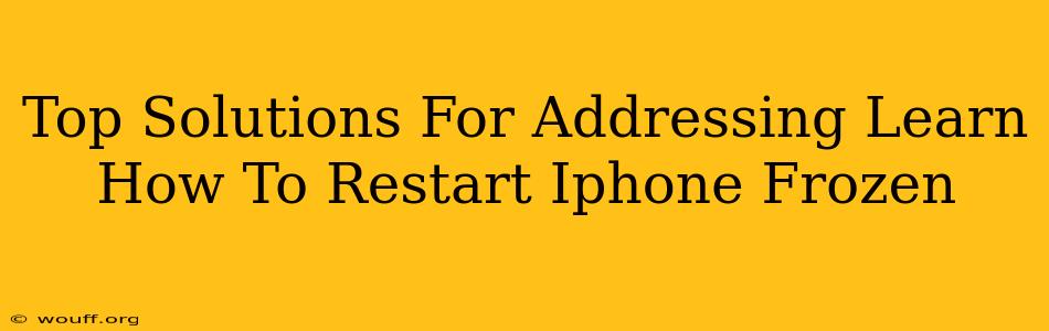 Top Solutions For Addressing Learn How To Restart Iphone Frozen