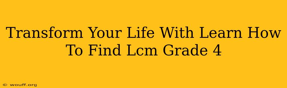 Transform Your Life With Learn How To Find Lcm Grade 4