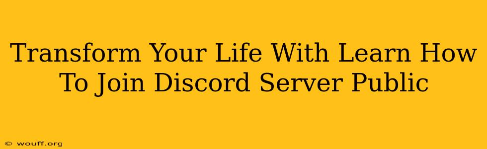 Transform Your Life With Learn How To Join Discord Server Public