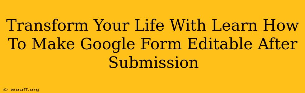 Transform Your Life With Learn How To Make Google Form Editable After Submission