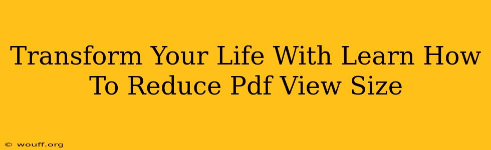 Transform Your Life With Learn How To Reduce Pdf View Size