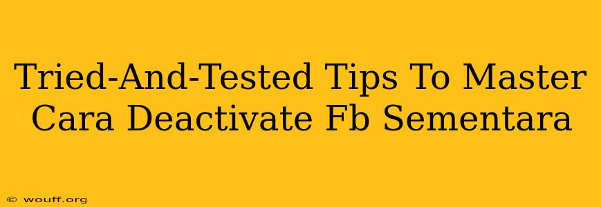 Tried-And-Tested Tips To Master Cara Deactivate Fb Sementara