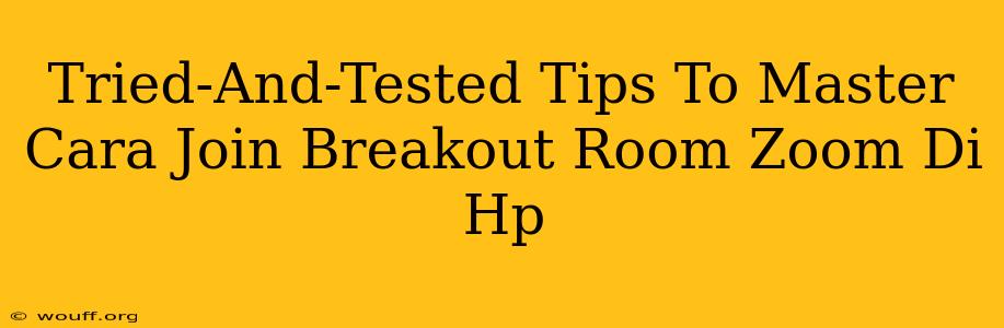 Tried-And-Tested Tips To Master Cara Join Breakout Room Zoom Di Hp