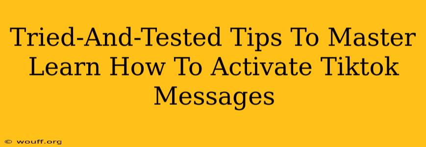 Tried-And-Tested Tips To Master Learn How To Activate Tiktok Messages