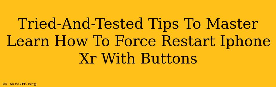 Tried-And-Tested Tips To Master Learn How To Force Restart Iphone Xr With Buttons