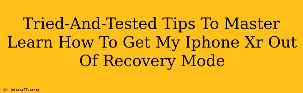 Tried-And-Tested Tips To Master Learn How To Get My Iphone Xr Out Of Recovery Mode