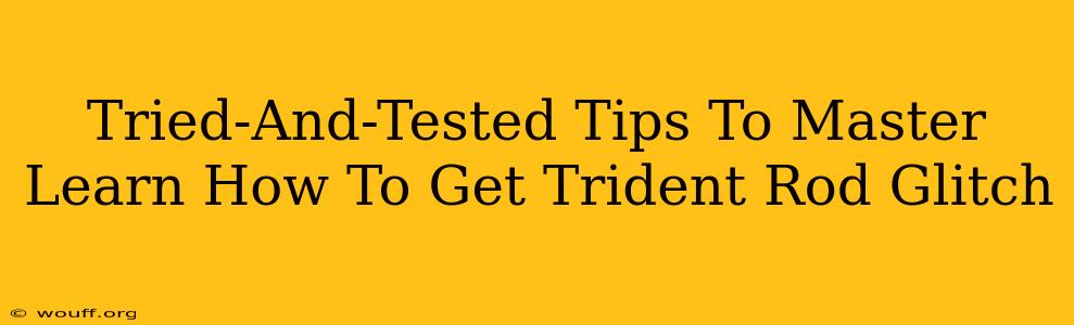 Tried-And-Tested Tips To Master Learn How To Get Trident Rod Glitch