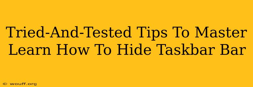 Tried-And-Tested Tips To Master Learn How To Hide Taskbar Bar