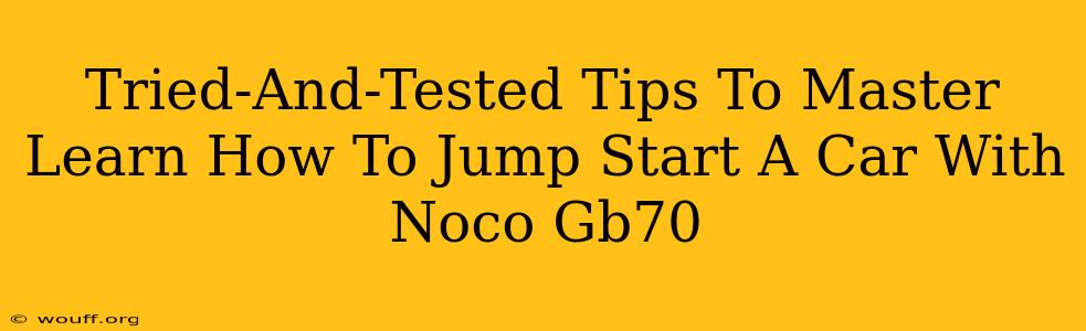 Tried-And-Tested Tips To Master Learn How To Jump Start A Car With Noco Gb70