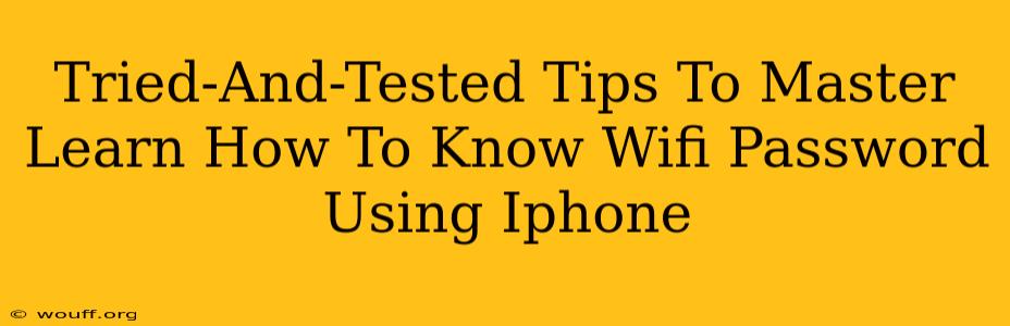 Tried-And-Tested Tips To Master Learn How To Know Wifi Password Using Iphone