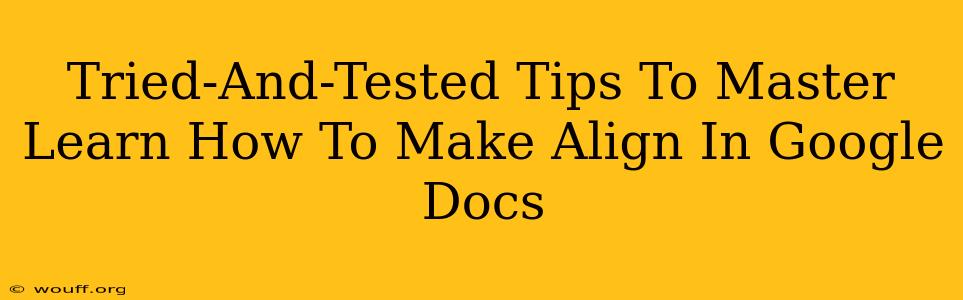 Tried-And-Tested Tips To Master Learn How To Make Align In Google Docs