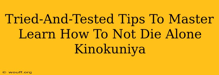 Tried-And-Tested Tips To Master Learn How To Not Die Alone Kinokuniya