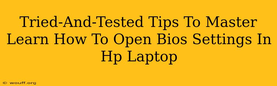 Tried-And-Tested Tips To Master Learn How To Open Bios Settings In Hp Laptop