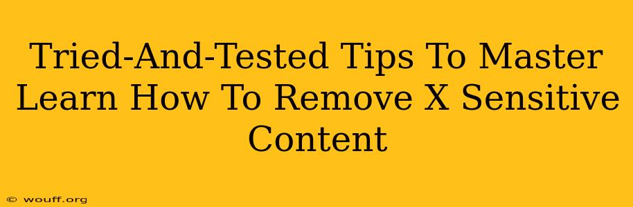 Tried-And-Tested Tips To Master Learn How To Remove X Sensitive Content