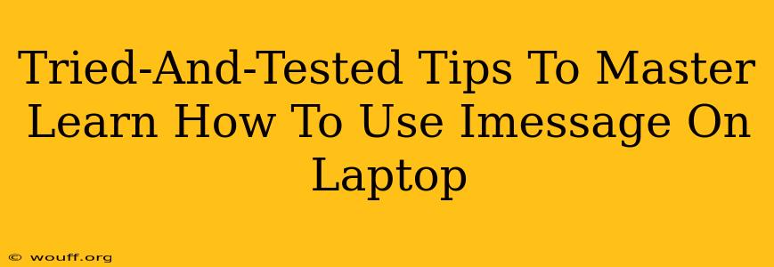 Tried-And-Tested Tips To Master Learn How To Use Imessage On Laptop