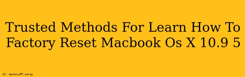 Trusted Methods For Learn How To Factory Reset Macbook Os X 10.9 5