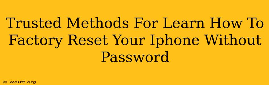 Trusted Methods For Learn How To Factory Reset Your Iphone Without Password