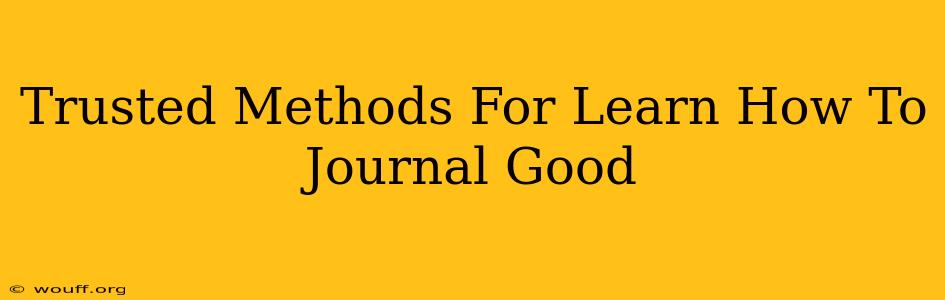 Trusted Methods For Learn How To Journal Good