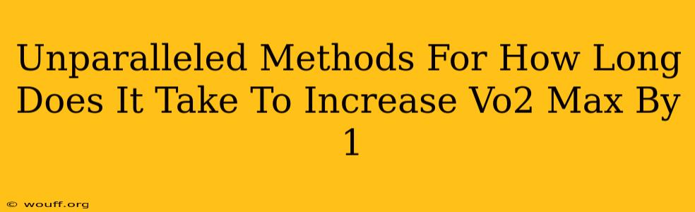 Unparalleled Methods For How Long Does It Take To Increase Vo2 Max By 1