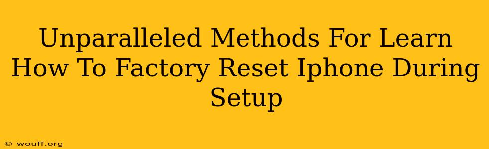 Unparalleled Methods For Learn How To Factory Reset Iphone During Setup