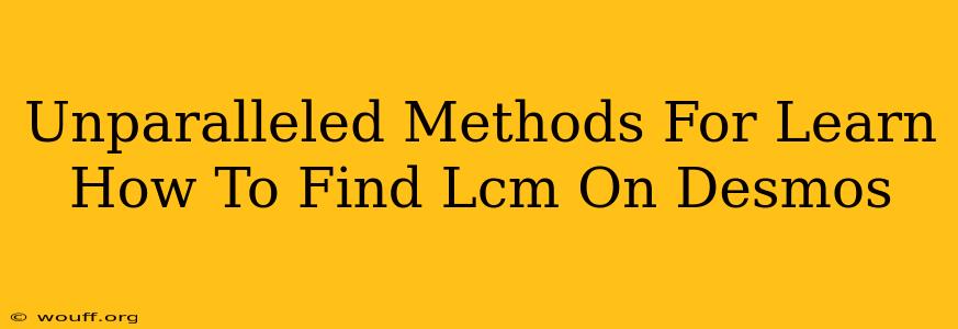 Unparalleled Methods For Learn How To Find Lcm On Desmos