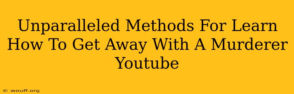 Unparalleled Methods For Learn How To Get Away With A Murderer Youtube