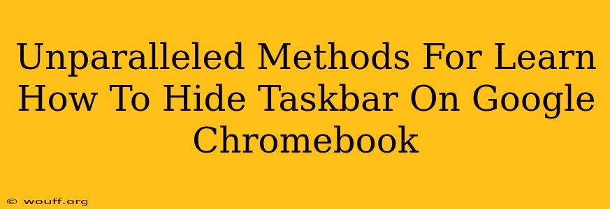 Unparalleled Methods For Learn How To Hide Taskbar On Google Chromebook