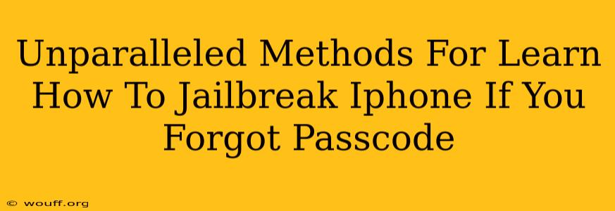 Unparalleled Methods For Learn How To Jailbreak Iphone If You Forgot Passcode