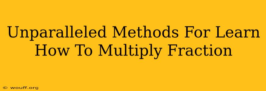 Unparalleled Methods For Learn How To Multiply Fraction