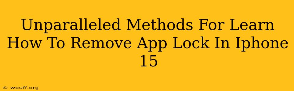 Unparalleled Methods For Learn How To Remove App Lock In Iphone 15