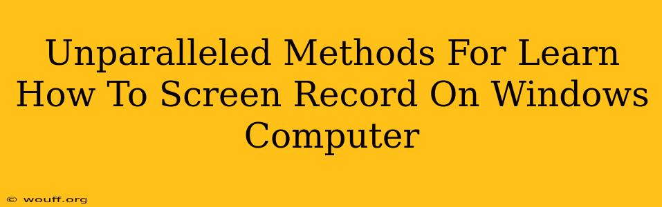 Unparalleled Methods For Learn How To Screen Record On Windows Computer