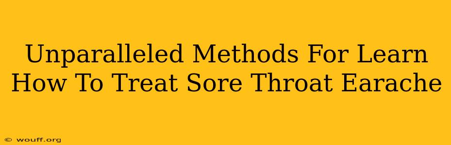 Unparalleled Methods For Learn How To Treat Sore Throat Earache