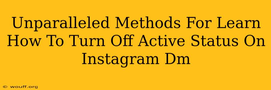 Unparalleled Methods For Learn How To Turn Off Active Status On Instagram Dm