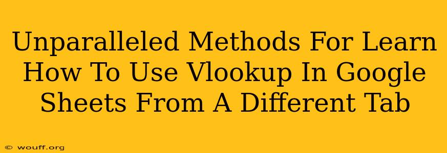 Unparalleled Methods For Learn How To Use Vlookup In Google Sheets From A Different Tab